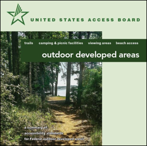 Outdoor Developed Areas: Trails, Camping and picnic facilities, viewing areas, beach access. A summary of accessibility standards for Federal outdoor developed areas. United States Access Board. Photo of forest trail.   